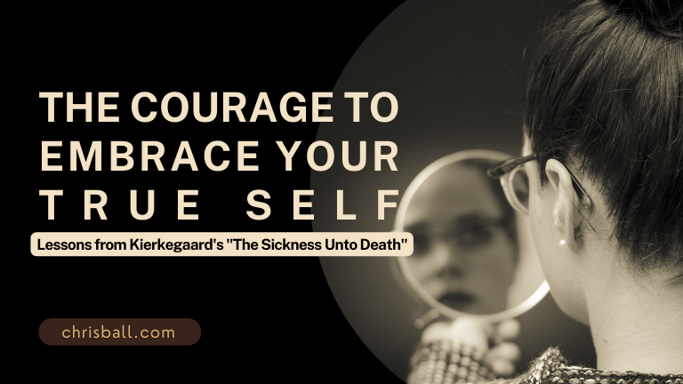 The Courage to Embrace Your True Self Lessons from Kierkegaard’s The Sickness Unto Death