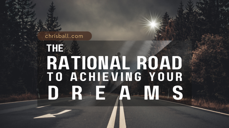 The Rational Road to Achieving Your Dreams