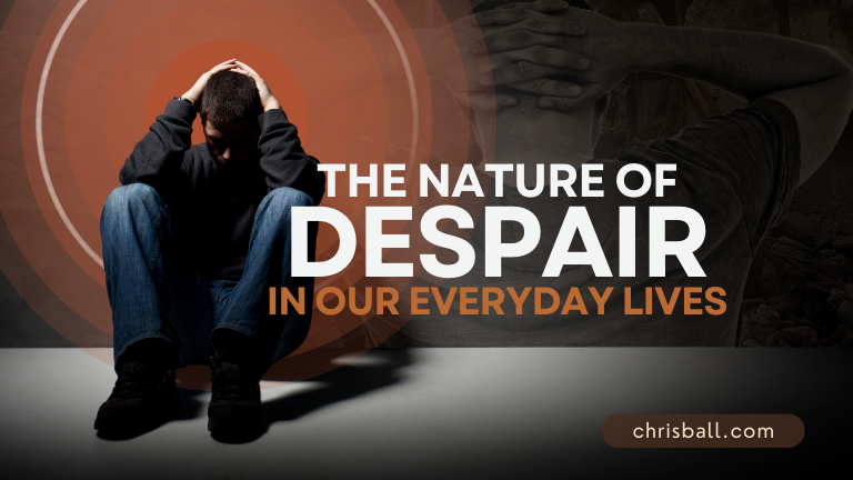 The Nature of Despair in Our Everyday Lives